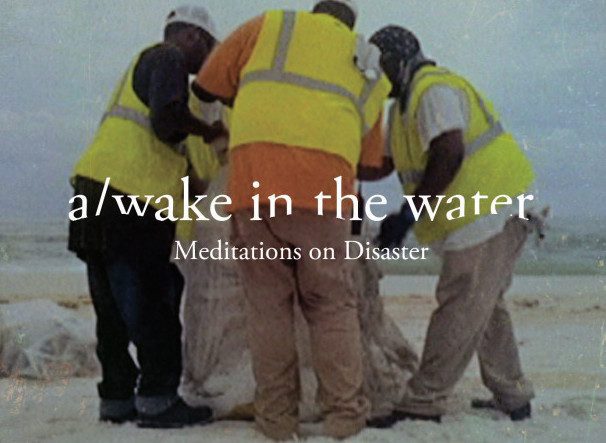 a/wake in the water: Meditations on Disaster