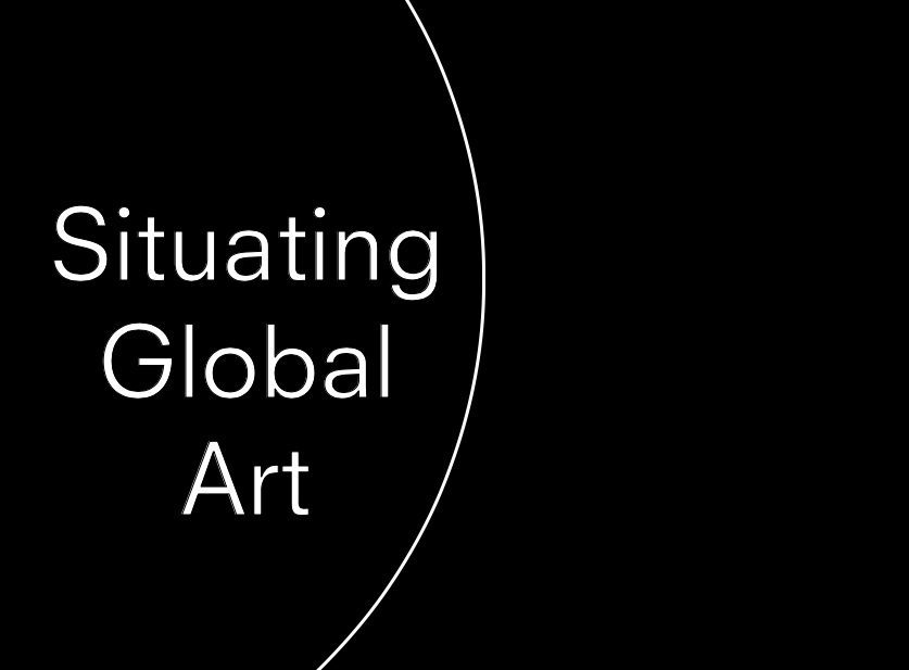 “Situating Global Art”