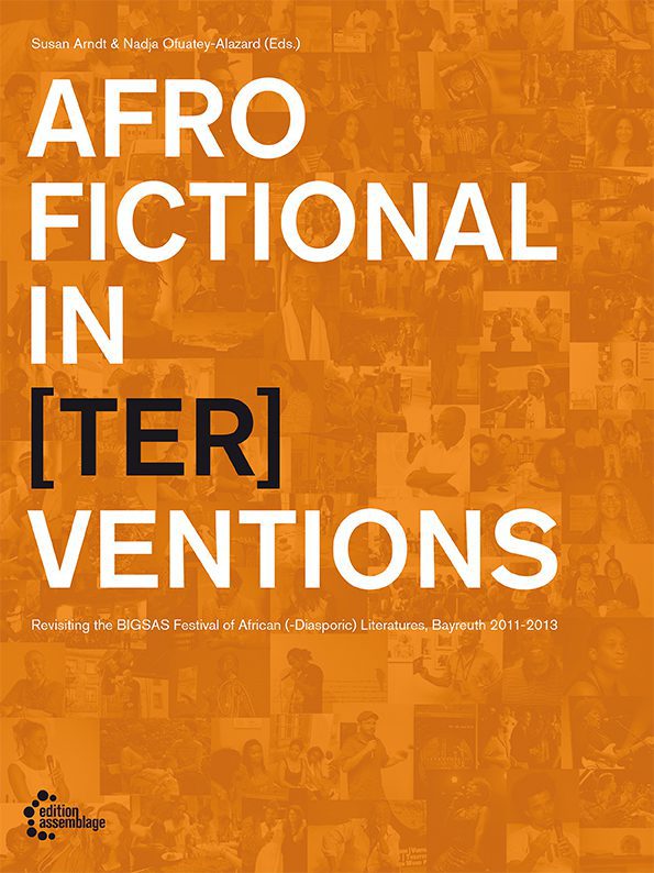AFROFICTIONAL IN[TER]VENTIONS – REVISTING THE BIGSAS FESTIVAL OF AFRICAN(-DIASPORIC) LITERATURES 2011-2013