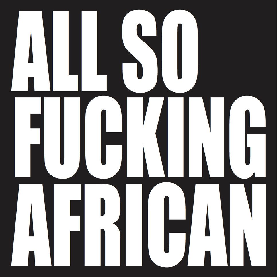 Ed Young, ALL SO FUCKING AFRICAN, 2016 Images courtesy of SMAC Gallery and The Armory Show.