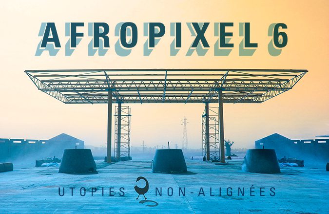 Afropixel #6: Non-Aligned Utopias